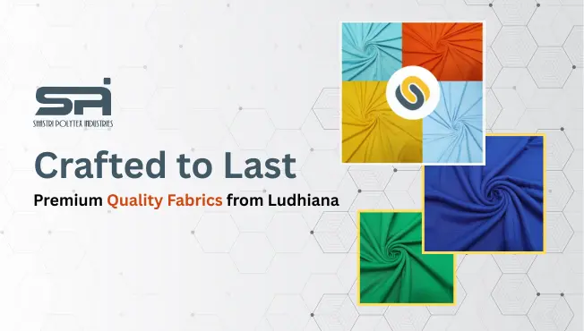 Crafted to Last: Premium Quality Fabrics from Ludhiana