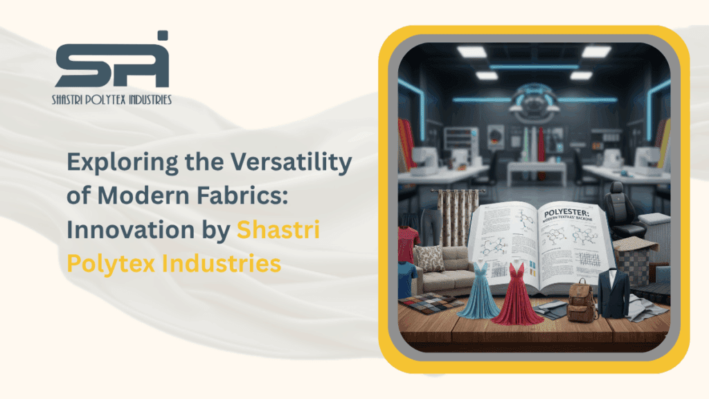 Exploring the Versatility 
of Modern Fabrics: Innovation by Shastri Polytex Industries